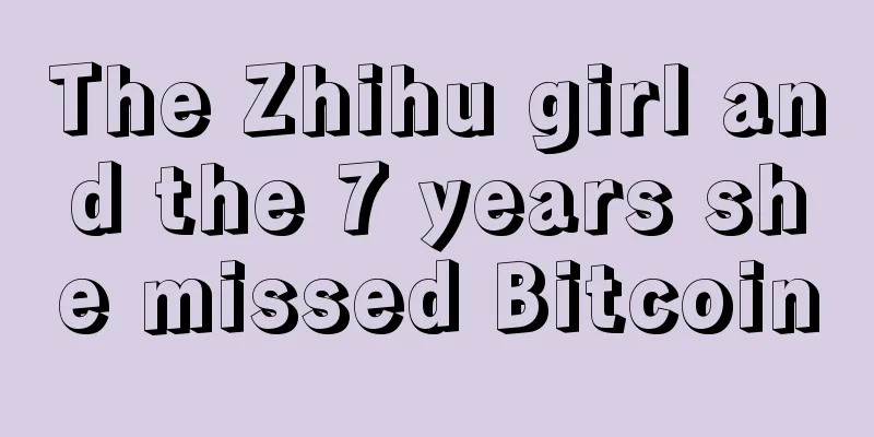 The Zhihu girl and the 7 years she missed Bitcoin