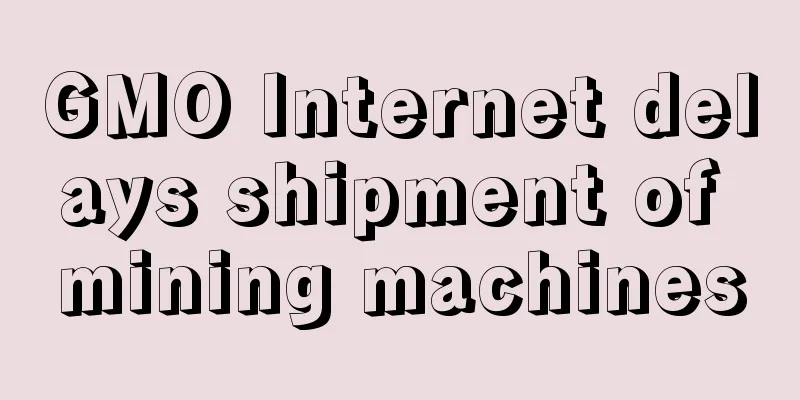GMO Internet delays shipment of mining machines