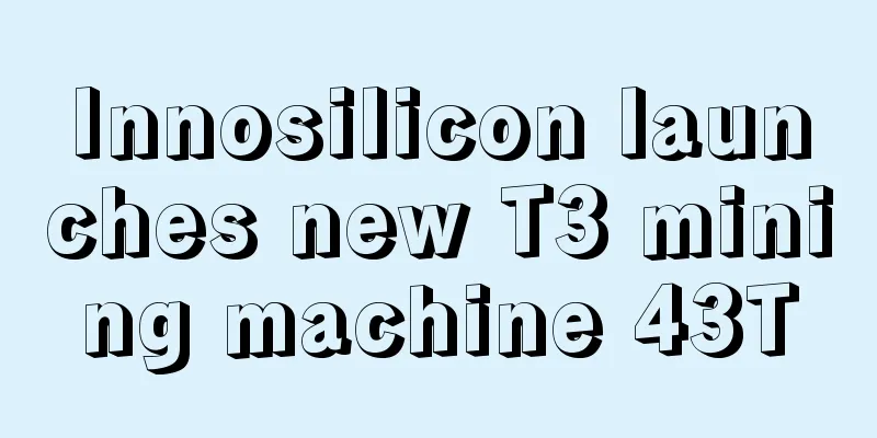 Innosilicon launches new T3 mining machine 43T
