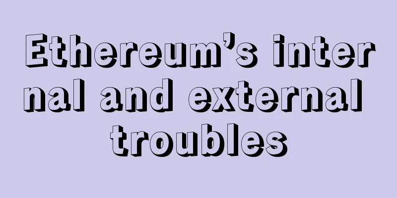 Ethereum’s internal and external troubles