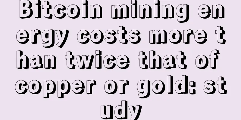 Bitcoin mining energy costs more than twice that of copper or gold: study
