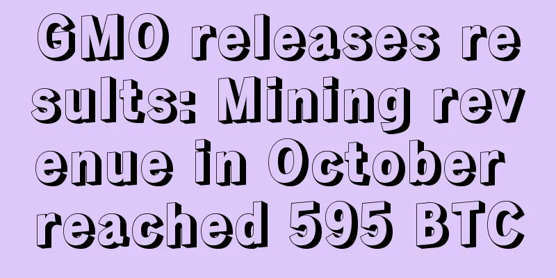 GMO releases results: Mining revenue in October reached 595 BTC