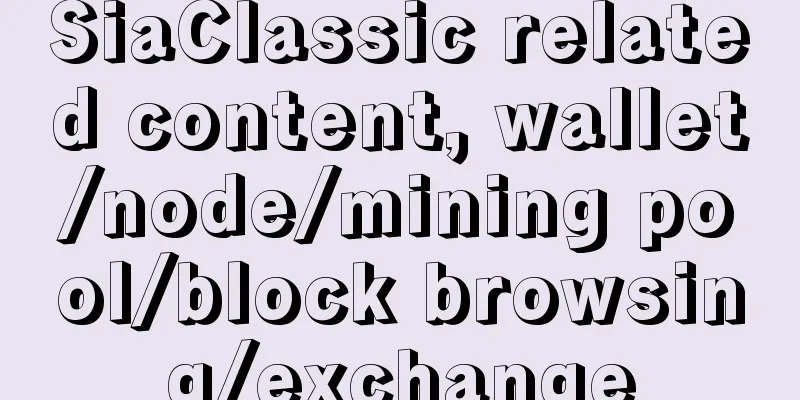 SiaClassic related content, wallet/node/mining pool/block browsing/exchange