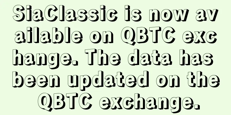 SiaClassic is now available on QBTC exchange. The data has been updated on the QBTC exchange.
