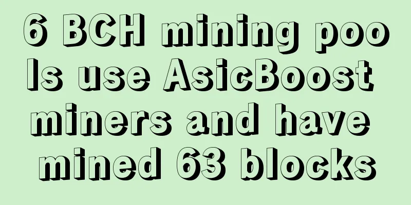 6 BCH mining pools use AsicBoost miners and have mined 63 blocks