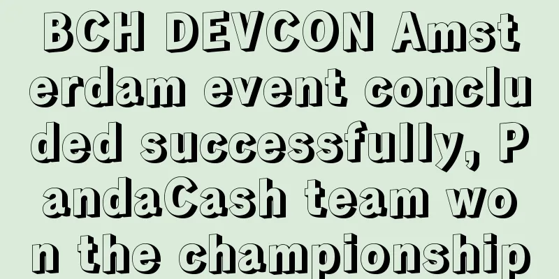 BCH DEVCON Amsterdam event concluded successfully, PandaCash team won the championship
