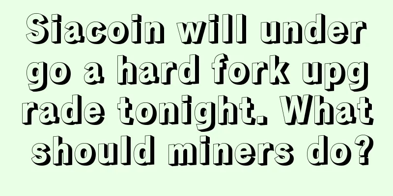Siacoin will undergo a hard fork upgrade tonight. What should miners do?