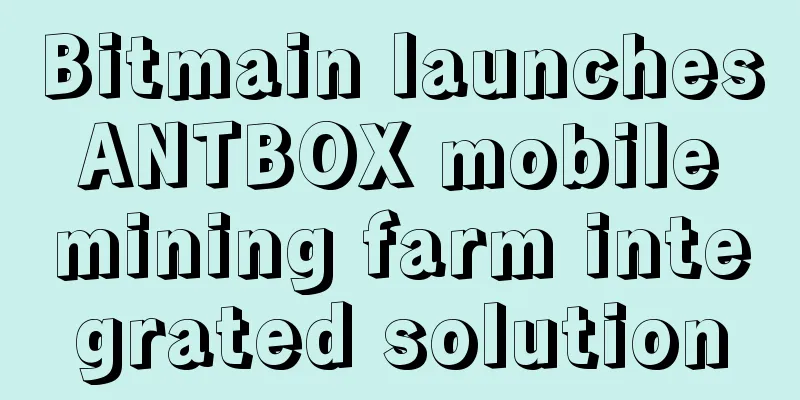 Bitmain launches ANTBOX mobile mining farm integrated solution