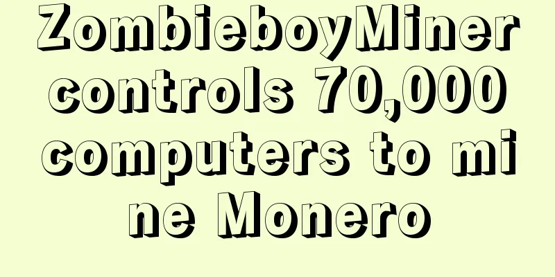 ZombieboyMiner controls 70,000 computers to mine Monero