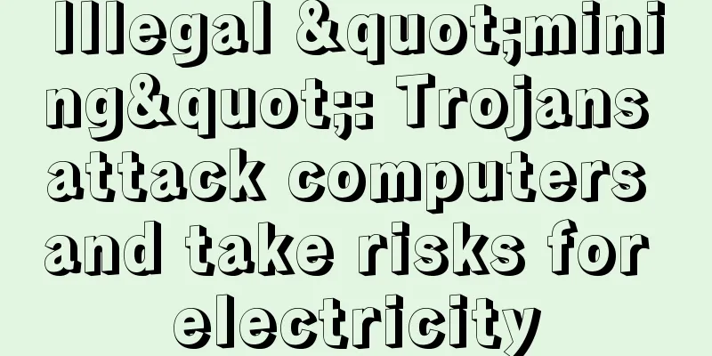 Illegal "mining": Trojans attack computers and take risks for electricity