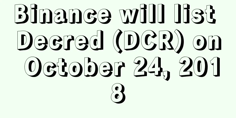 Binance will list Decred (DCR) on October 24, 2018