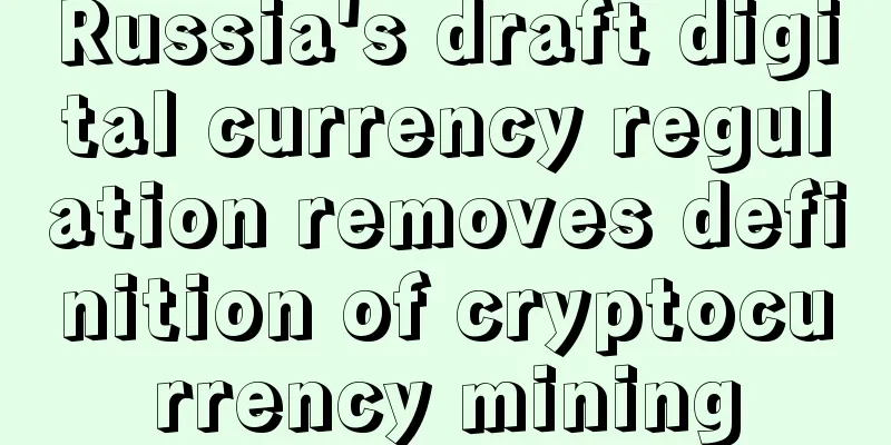 Russia's draft digital currency regulation removes definition of cryptocurrency mining