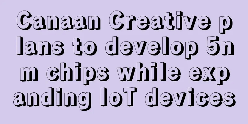 Canaan Creative plans to develop 5nm chips while expanding IoT devices