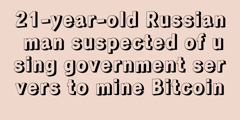 21-year-old Russian man suspected of using government servers to mine Bitcoin