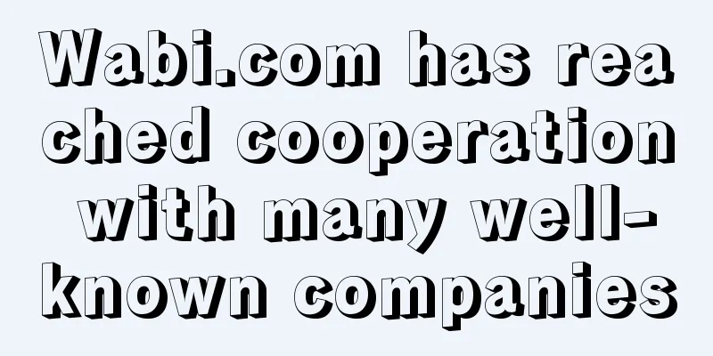Wabi.com has reached cooperation with many well-known companies
