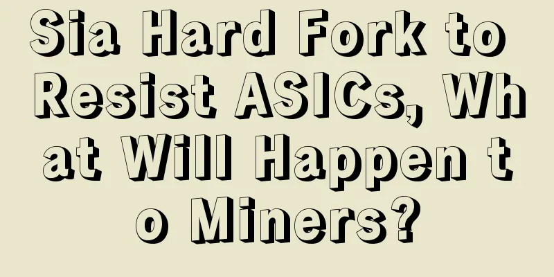 Sia Hard Fork to Resist ASICs, What Will Happen to Miners?