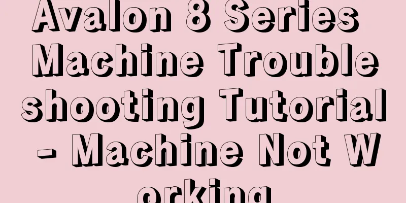 Avalon 8 Series Machine Troubleshooting Tutorial - Machine Not Working