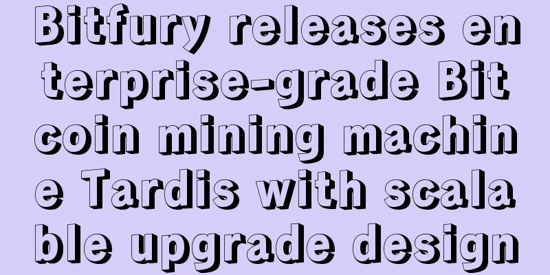 Bitfury releases enterprise-grade Bitcoin mining machine Tardis with scalable upgrade design