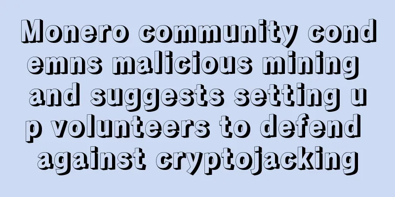 Monero community condemns malicious mining and suggests setting up volunteers to defend against cryptojacking