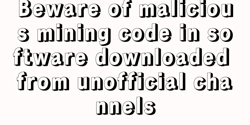 Beware of malicious mining code in software downloaded from unofficial channels