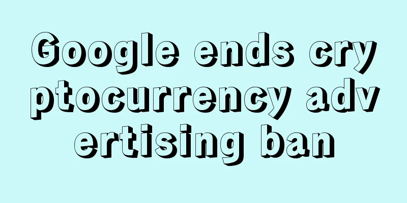 Google ends cryptocurrency advertising ban