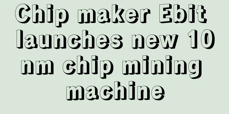 Chip maker Ebit launches new 10nm chip mining machine