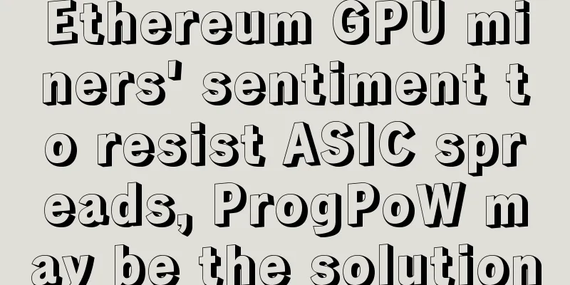 Ethereum GPU miners' sentiment to resist ASIC spreads, ProgPoW may be the solution