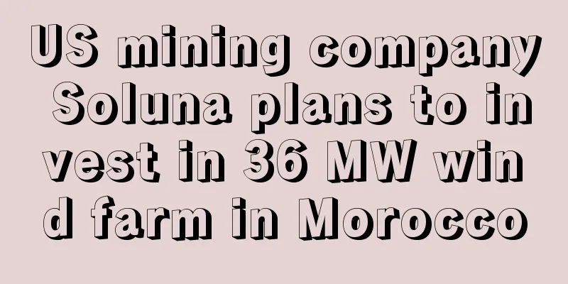 US mining company Soluna plans to invest in 36 MW wind farm in Morocco