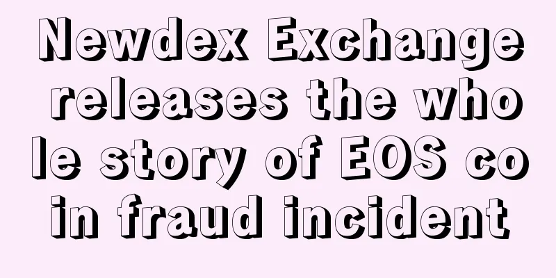 Newdex Exchange releases the whole story of EOS coin fraud incident