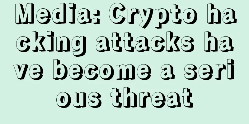 Media: Crypto hacking attacks have become a serious threat