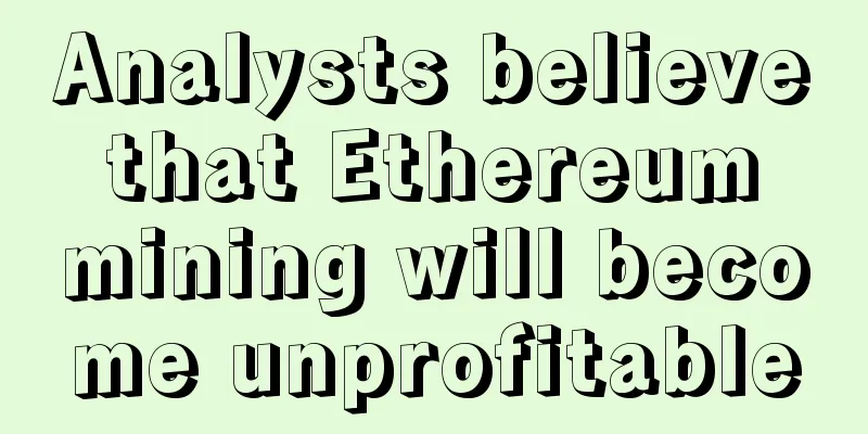 Analysts believe that Ethereum mining will become unprofitable