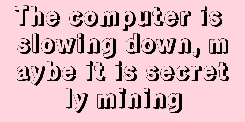 The computer is slowing down, maybe it is secretly mining