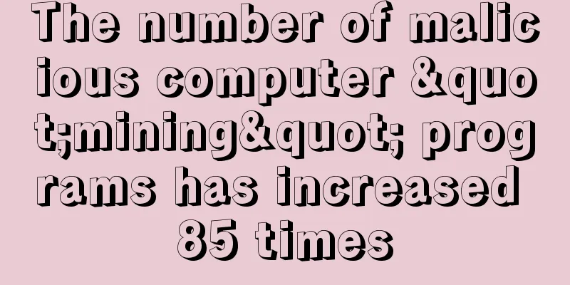 The number of malicious computer "mining" programs has increased 85 times