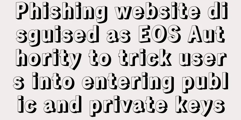 Phishing website disguised as EOS Authority to trick users into entering public and private keys