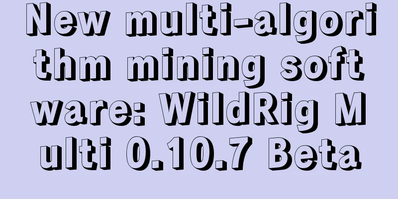 New multi-algorithm mining software: WildRig Multi 0.10.7 Beta