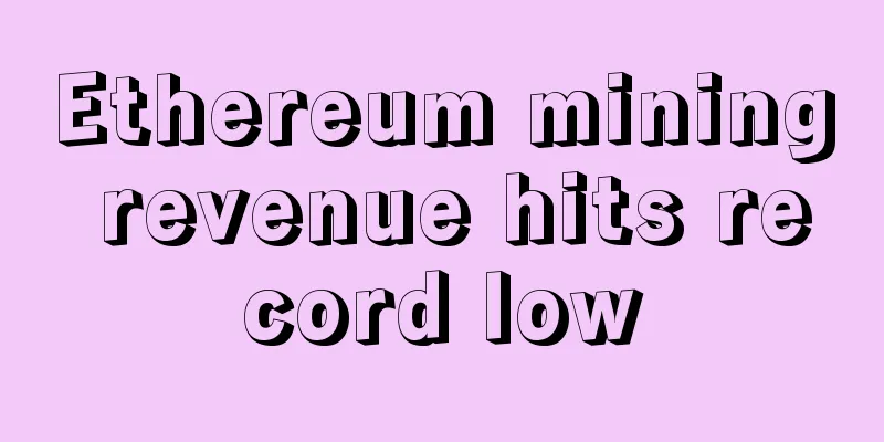 Ethereum mining revenue hits record low