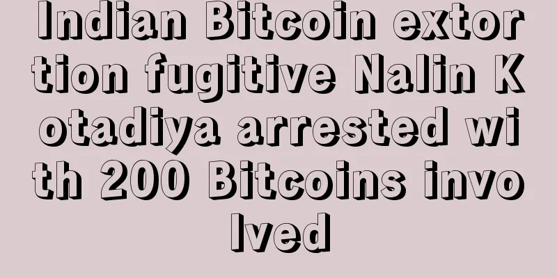 Indian Bitcoin extortion fugitive Nalin Kotadiya arrested with 200 Bitcoins involved