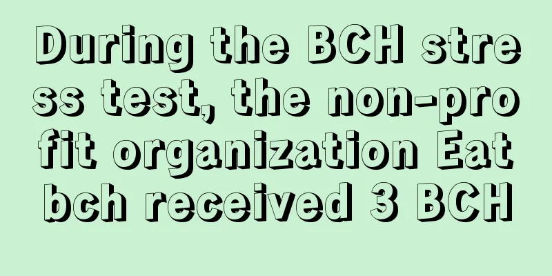 During the BCH stress test, the non-profit organization Eatbch received 3 BCH