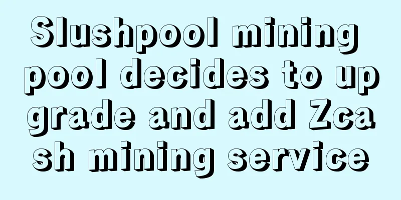 Slushpool mining pool decides to upgrade and add Zcash mining service