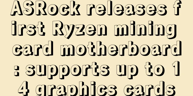 ASRock releases first Ryzen mining card motherboard: supports up to 14 graphics cards