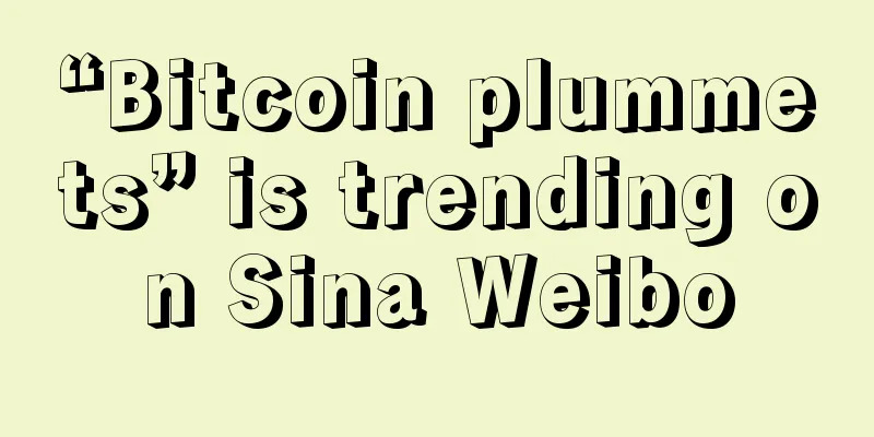 “Bitcoin plummets” is trending on Sina Weibo