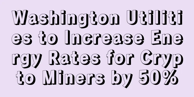 Washington Utilities to Increase Energy Rates for Crypto Miners by 50%