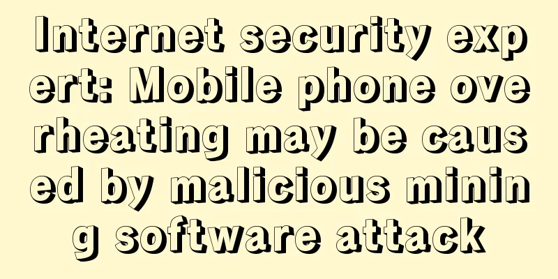 Internet security expert: Mobile phone overheating may be caused by malicious mining software attack