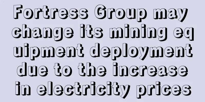 Fortress Group may change its mining equipment deployment due to the increase in electricity prices