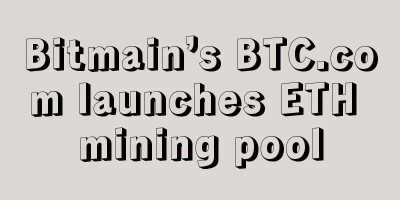 Bitmain’s BTC.com launches ETH mining pool