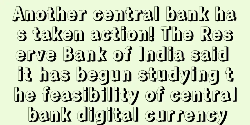 Another central bank has taken action! The Reserve Bank of India said it has begun studying the feasibility of central bank digital currency