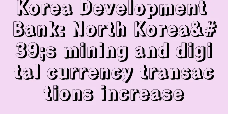 Korea Development Bank: North Korea's mining and digital currency transactions increase