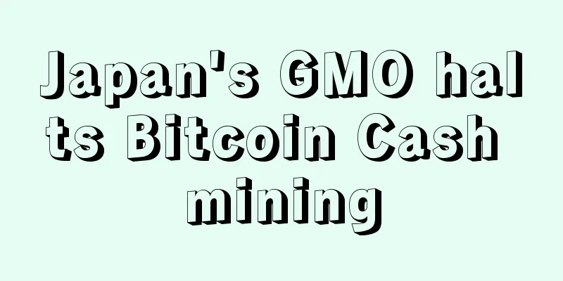 Japan's GMO halts Bitcoin Cash mining