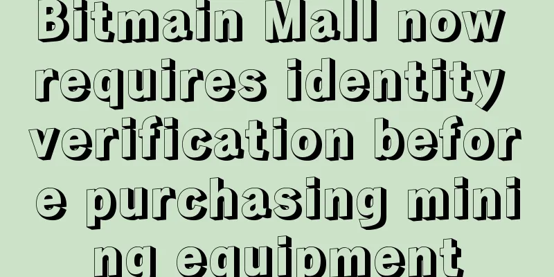 Bitmain Mall now requires identity verification before purchasing mining equipment