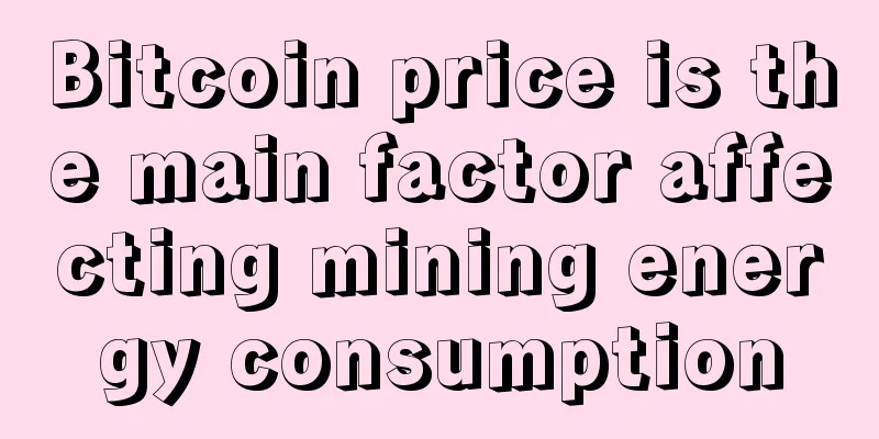 Bitcoin price is the main factor affecting mining energy consumption